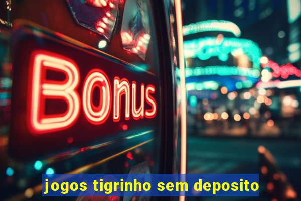 jogos tigrinho sem deposito